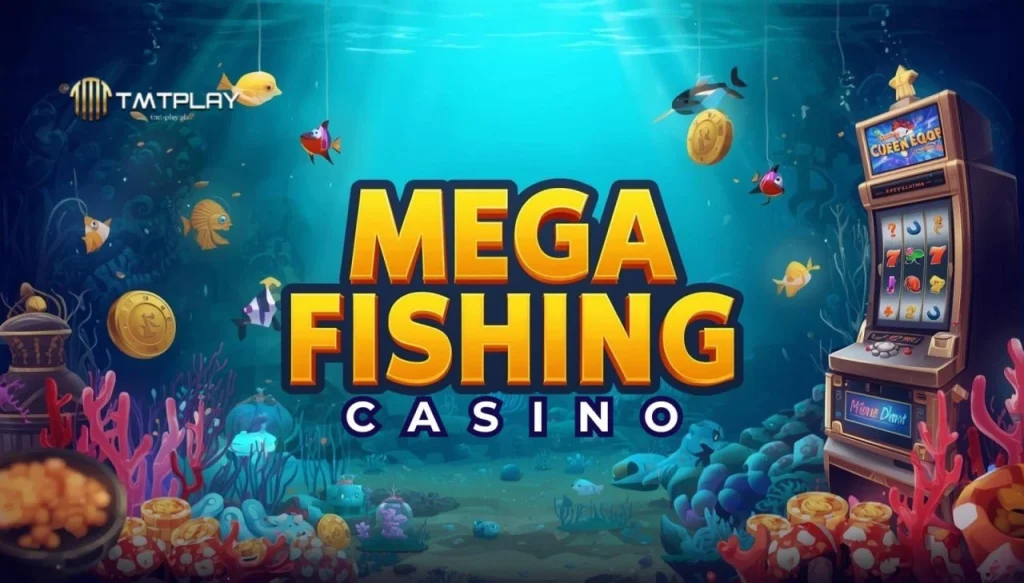 Mega Fishing Casino ng TMTPLAY: Full Guide