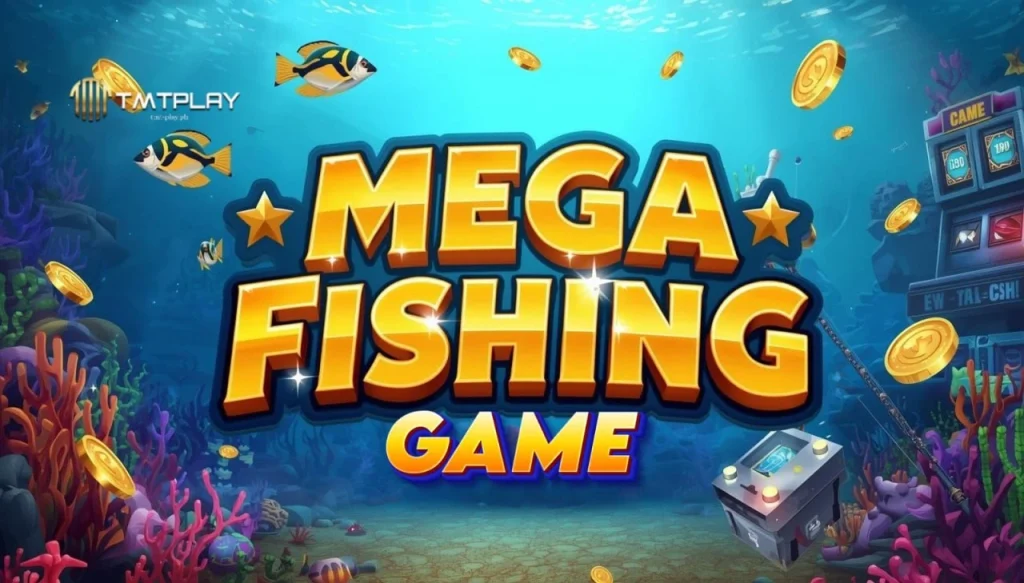 Mega Fishing Game ng TMTPLAY: Full Guide