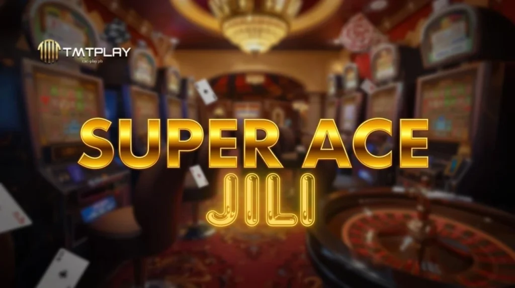Super Ace jili ng TMTPLAY: Slots at Live Guide