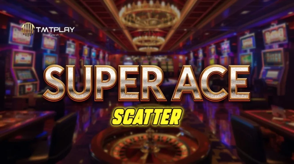 Super Ace scatter ng TMTPLAY: Tips at Guide
